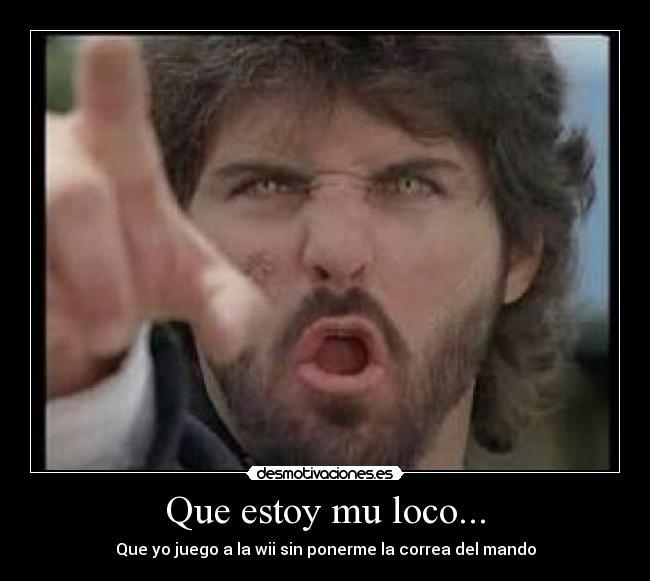 Que estoy mu loco... -