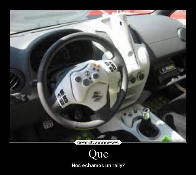 Que - Nos echamos un rally?