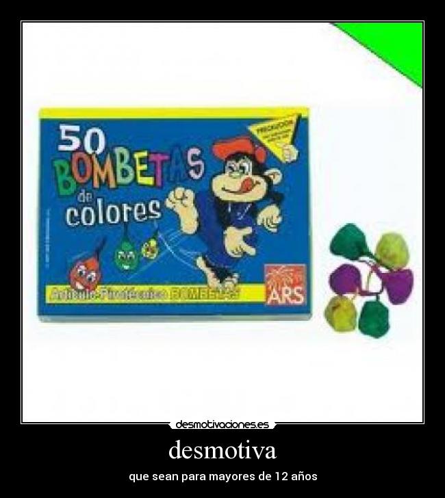 desmotiva - que sean para mayores de 12 años