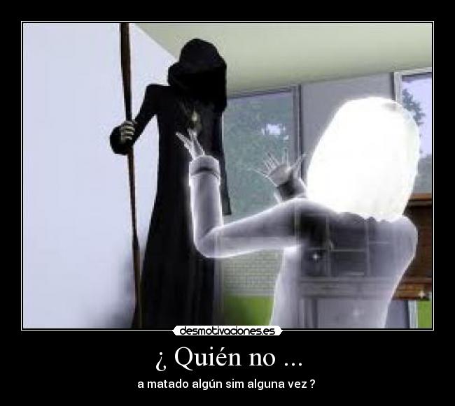 ¿ Quién no ... -