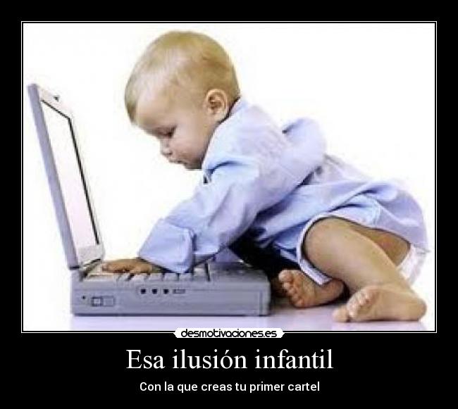 Esa ilusión infantil - Con la que creas tu primer cartel