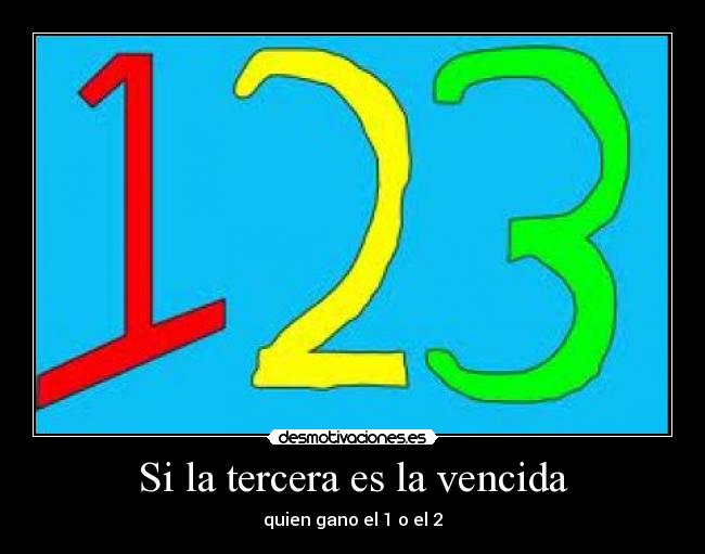 Si la tercera es la vencida - quien gano el 1 o el 2