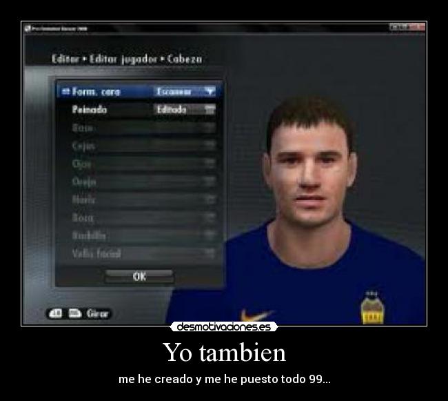 Yo tambien - me he creado y me he puesto todo 99...