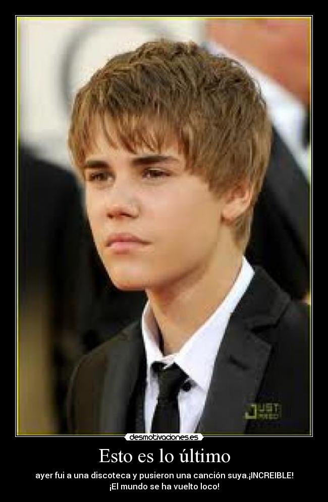 Esto es lo último - ayer fui a una discoteca y pusieron una canción suya.¡INCREIBLE!
¡El mundo se ha vuelto loco!