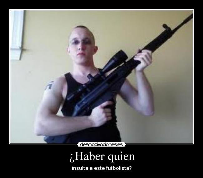 ¿Haber quien -