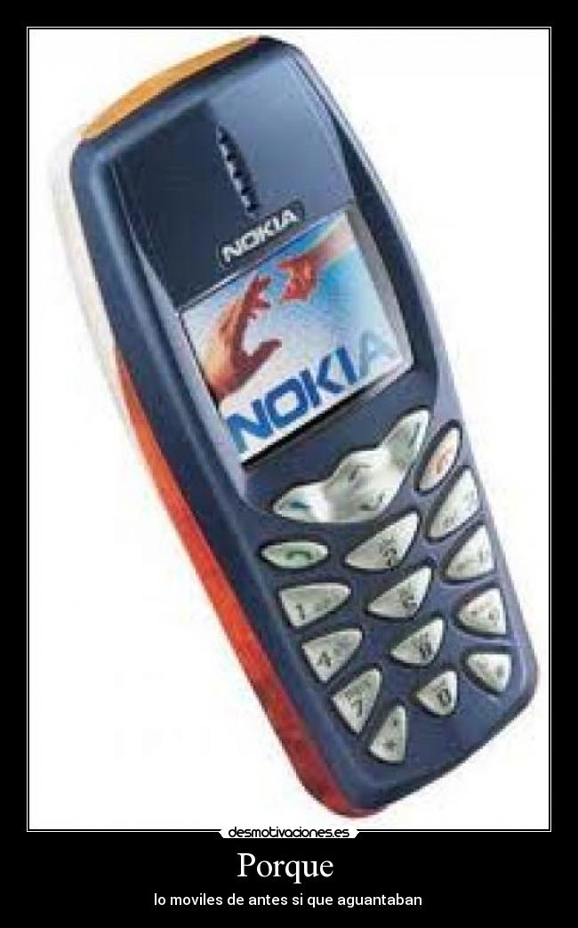 Porque - lo moviles de antes si que aguantaban