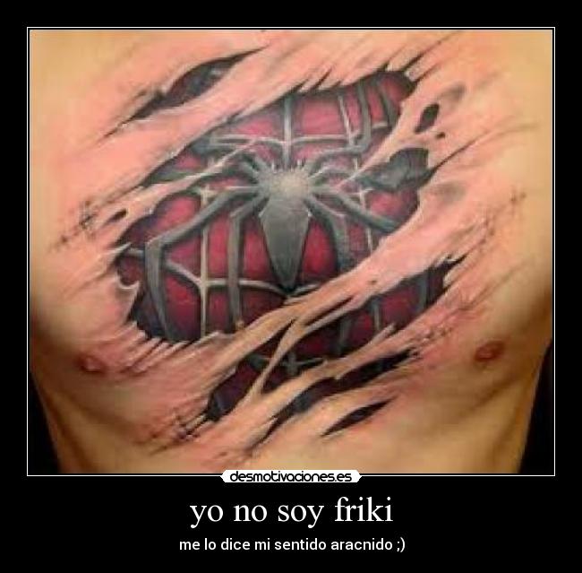 yo no soy friki - me lo dice mi sentido aracnido ;)