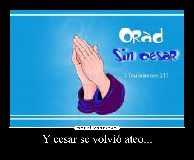 Y cesar se volvió ateo... -