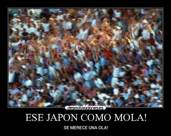 ESE JAPON COMO MOLA! - 