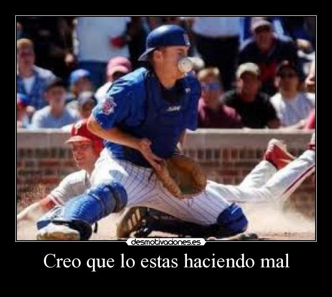 Creo que lo estas haciendo mal - 