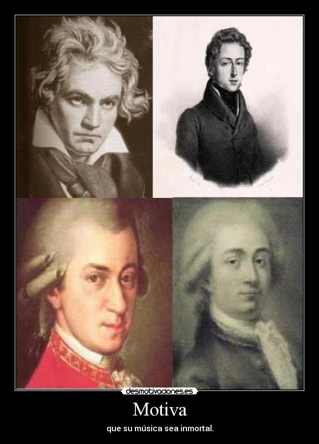 Motiva - que su música sea inmortal.