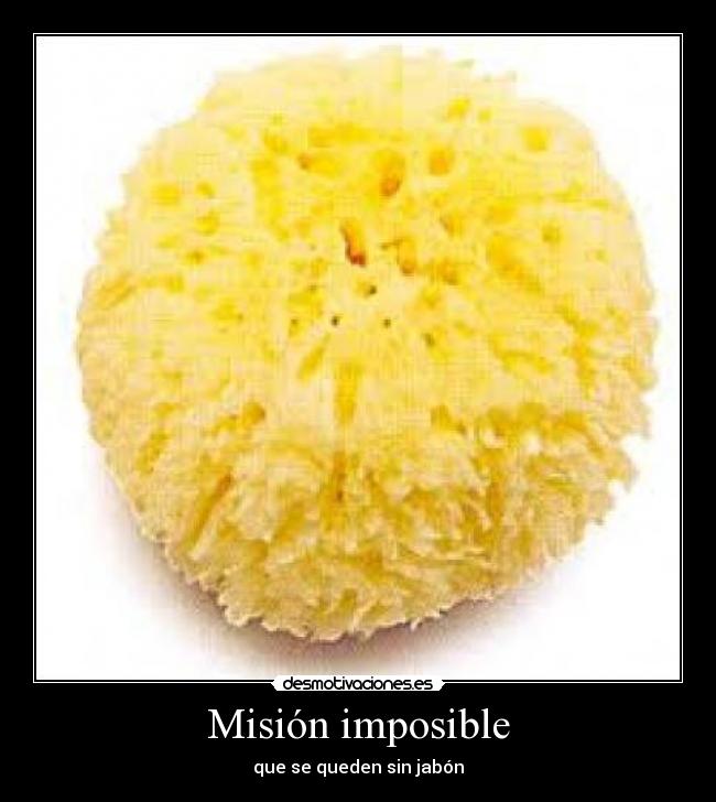 Misión imposible - que se queden sin jabón