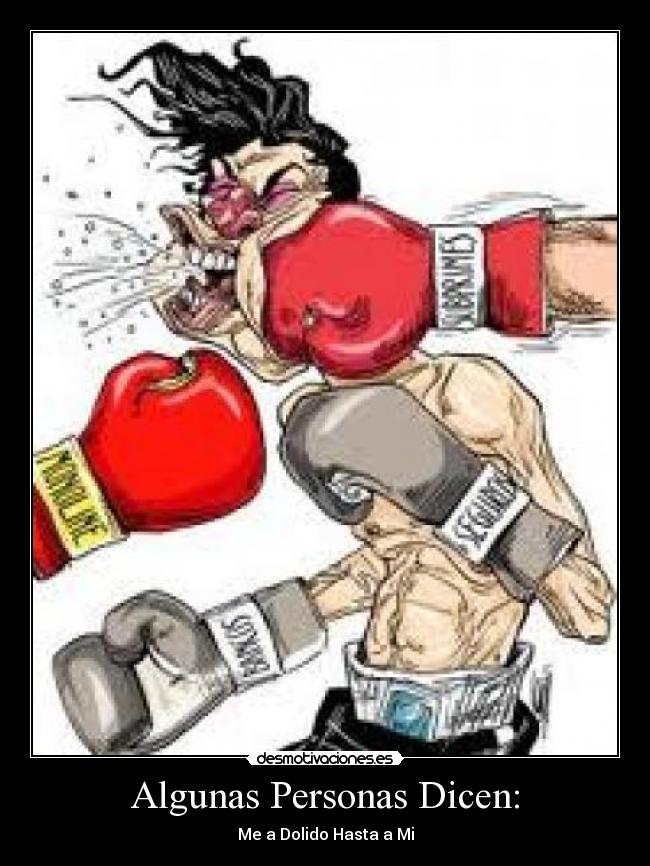 Algunas Personas Dicen: - Me a Dolido Hasta a Mi