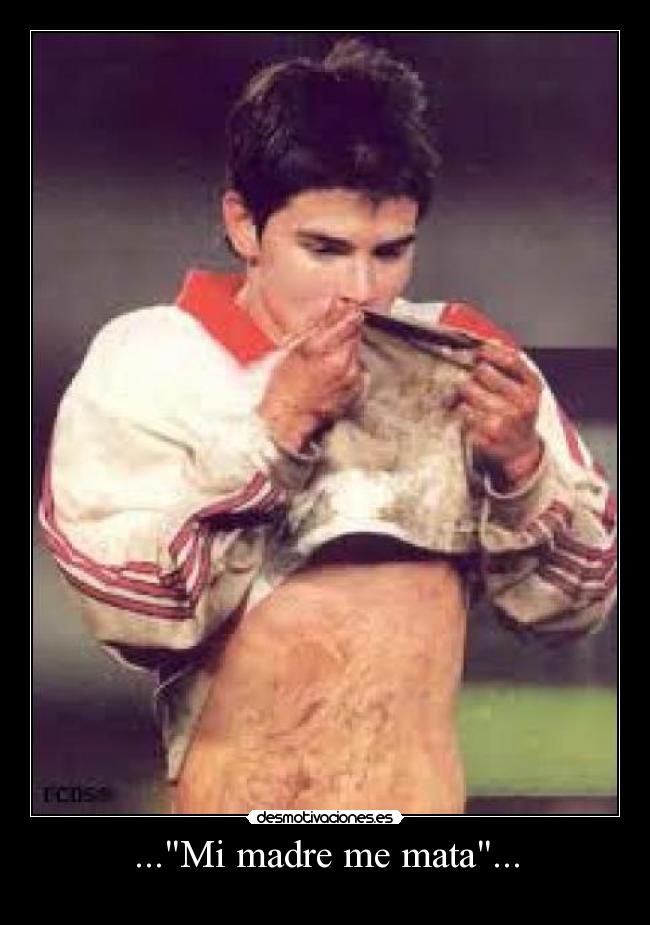 ...Mi madre me mata... -