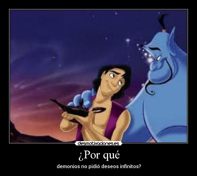 ¿Por qué - demonios no pidió deseos infinitos?