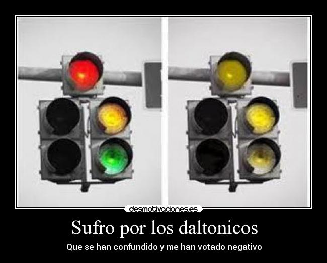 Sufro por los daltonicos - Que se han confundido y me han votado negativo
