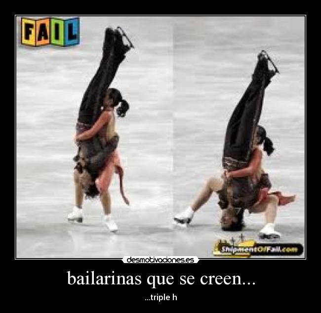 bailarinas que se creen... - ...triple h