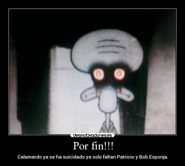 Por fin!!! - Calamardo ya se ha suicidado ya solo faltan Patricio y Bob Esponja.