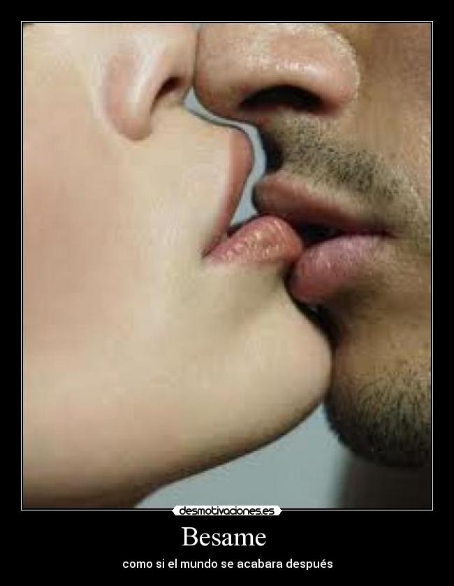 Besame - como si el mundo se acabara después