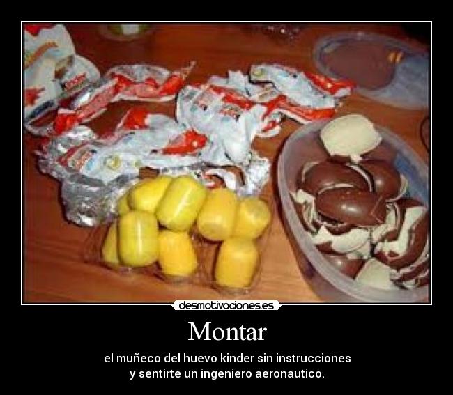 Montar - el muñeco del huevo kinder sin instrucciones
y sentirte un ingeniero aeronautico.