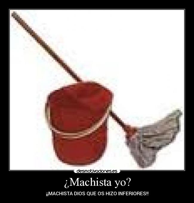 ¿Machista yo? -