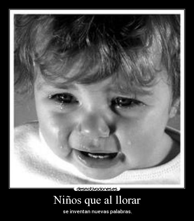 Niños que al llorar -