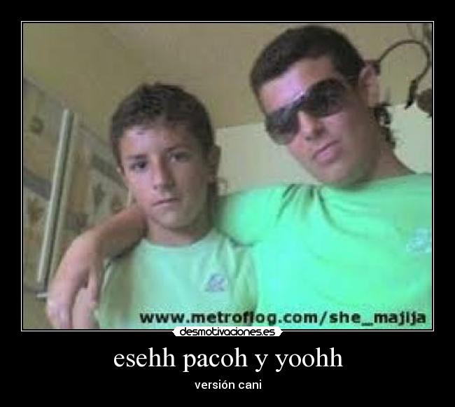 esehh pacoh y yoohh - versión cani