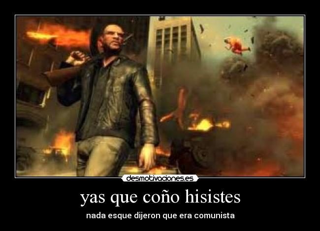 yas que coño hisistes -