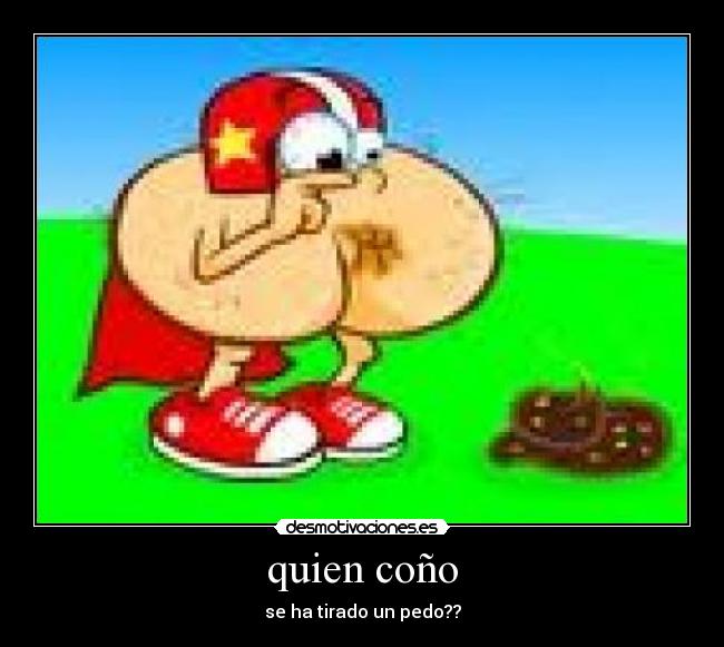 quien coño - se ha tirado un pedo??
