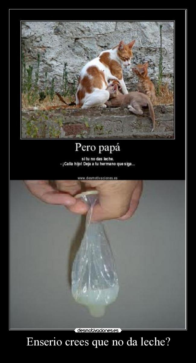 Enserio crees que no da leche? -