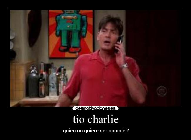 tio charlie - quien no quiere ser como él?