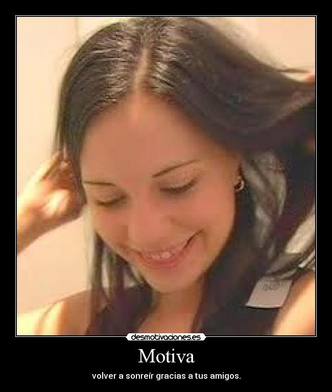 Motiva - volver a sonreír gracias a tus amigos.