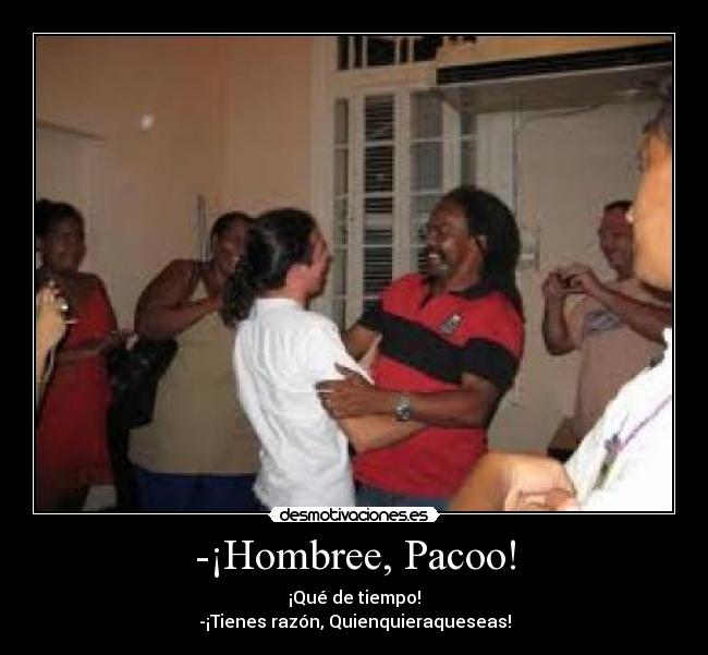 -¡Hombree, Pacoo! - 