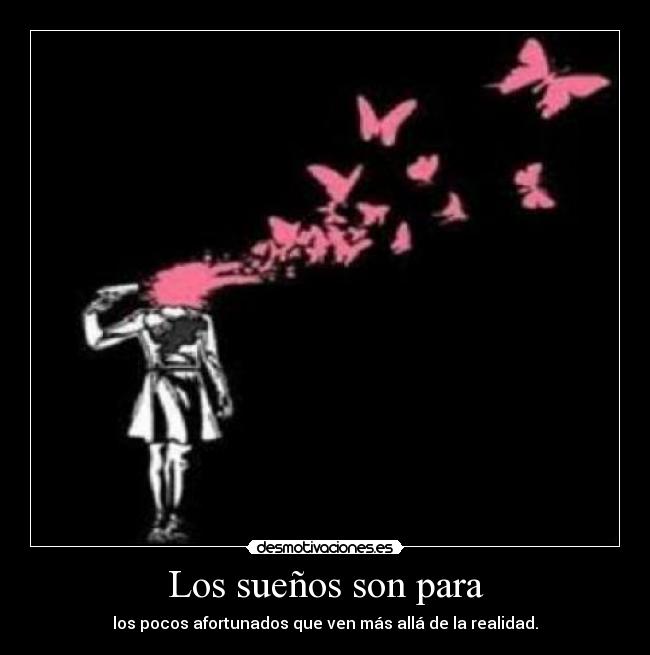 Los sueños son para -