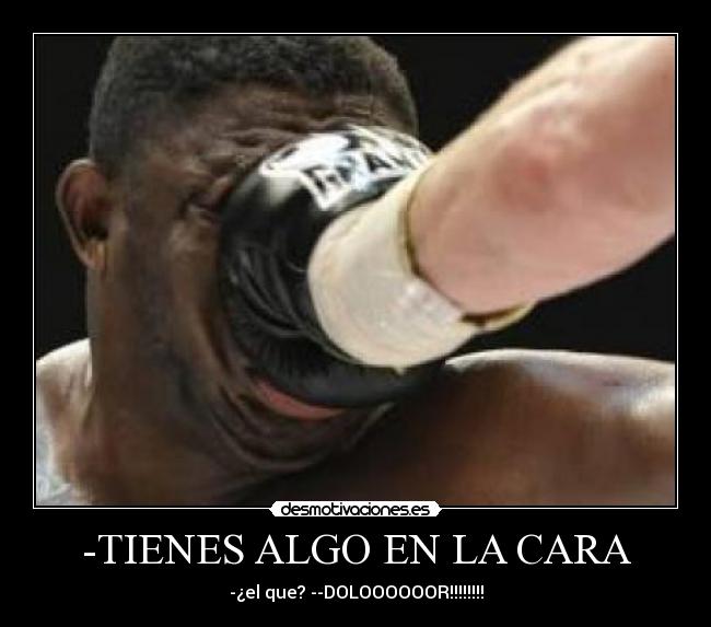 -TIENES ALGO EN LA CARA -