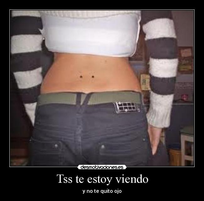 Tss te estoy viendo -