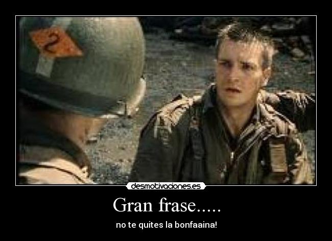 Gran frase..... - no te quites la bonfaaina!