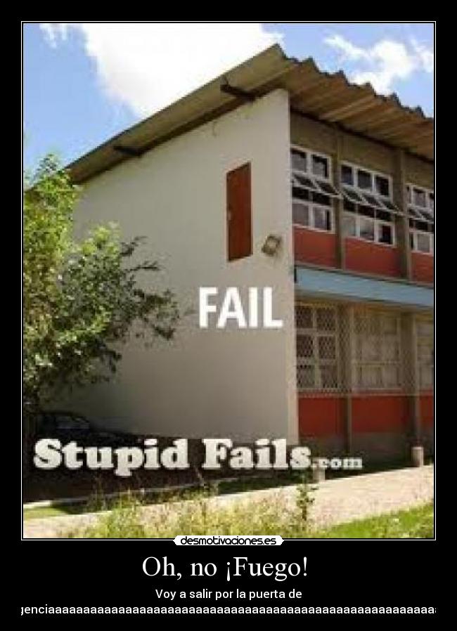 Oh, no ¡Fuego!  - Voy a salir por la puerta de
emergenciaaaaaaaaaaaaaaaaaaaaaaaaaaaaaaaaaaaaaaaaaaaaaaaaaaaaaaaaaaaa