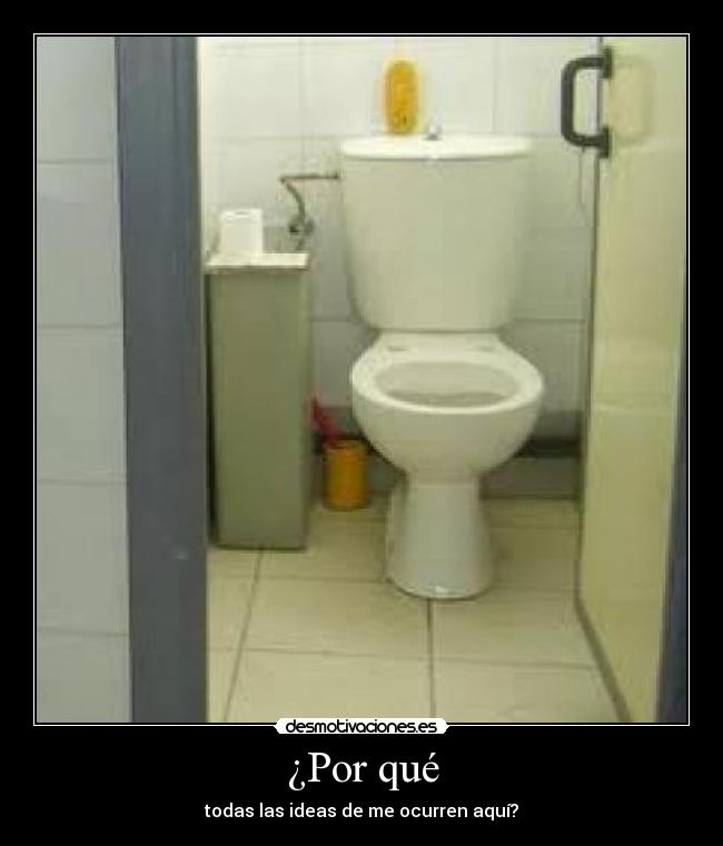 ¿Por qué - todas las ideas de me ocurren aquí?
