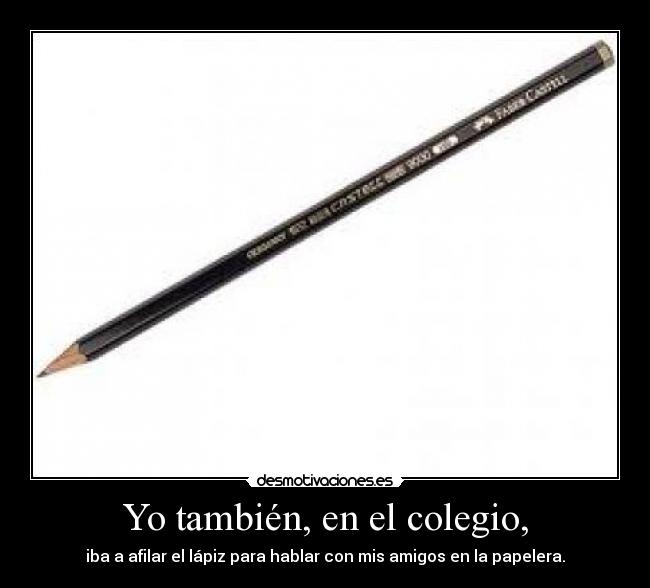 Yo también, en el colegio, -
