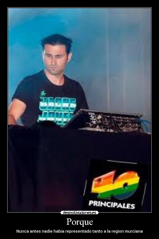 Porque - Nunca antes nadie habia representado tanto a la region murciana