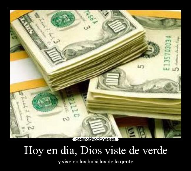 Hoy en dia, Dios viste de verde - y vive en los bolsillos de la gente