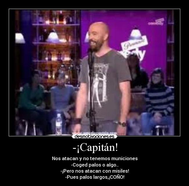 -¡Capitán! -