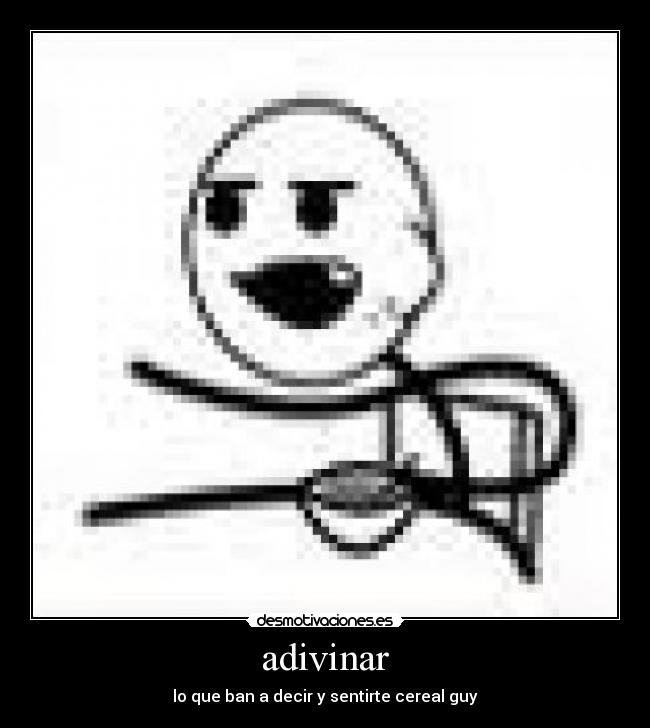 adivinar - lo que ban a decir y sentirte cereal guy