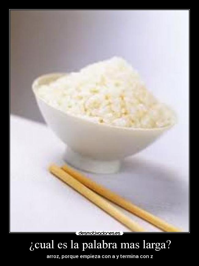 ¿cual es la palabra mas larga? - arroz, porque empieza con a y termina con z