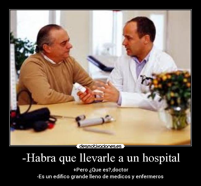 -Habra que llevarle a un hospital -