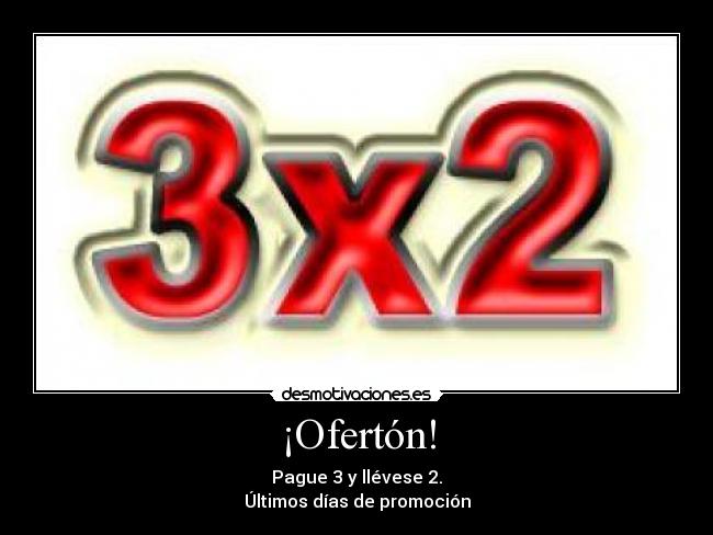 ¡Ofertón! - Pague 3 y llévese 2.
Últimos días de promoción