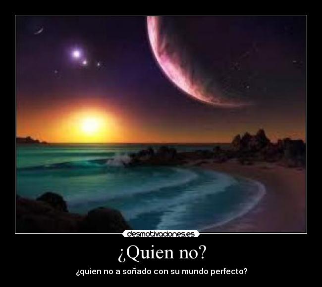 ¿Quien no? -