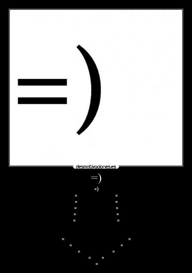 =) - =)
=                                =
=                                =
=                                 =
=                                  =
=                                   =


=                                                      =
=                                         =
=                           =
=         =
 =