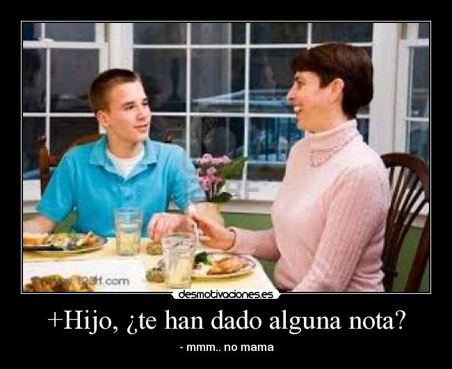 +Hijo, ¿te han dado alguna nota? - 